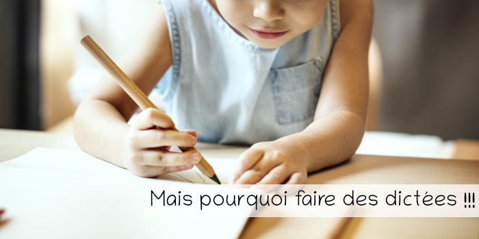 Pourquoi faire des dictées !!!